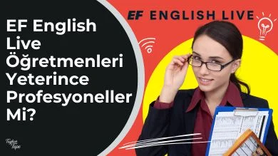 EF English Live Öğretmenleri Yeterince Profesyoneller Mi?